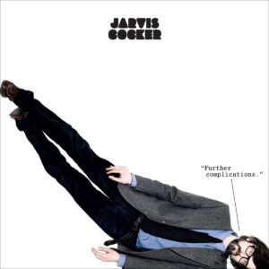 JARVIS COCKER. FURTHER COMPLICATIONS