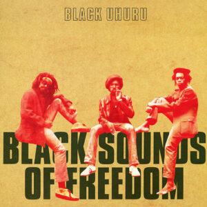 BLACK UHURU. BLACK SOUNDS OF FREEDOM