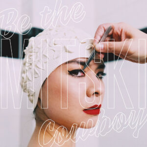 MITSKI. BE THE COWBOY
