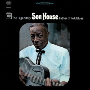 SON HOUSE. FATHER OF FOLK