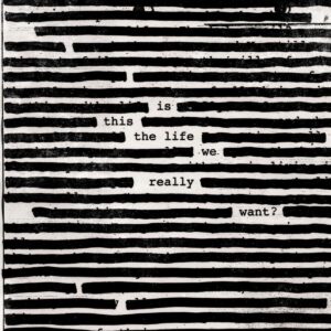 ROGER WATERS. IS THIS THE LIFE WE REALLY WANT?