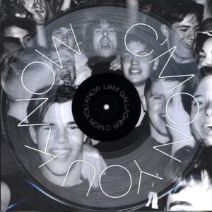 LIAM GALLAGHER. C'MON YOU KNOW