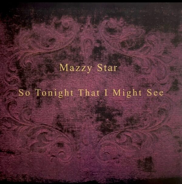 MAZZY STAR. SO TONIGHT THAT I MIGHT SEE