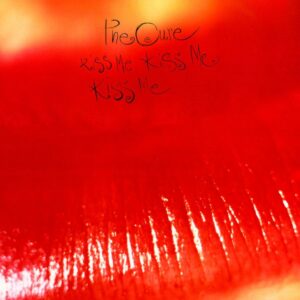 THE CURE. KISS ME KISS ME KISS ME