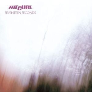 THE CURE. SEVENTEEN SECONDS