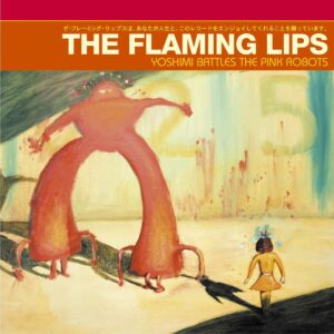 THE FLAMING LIPS. YOSHIMI BATTLES THE PINK ROBOTS