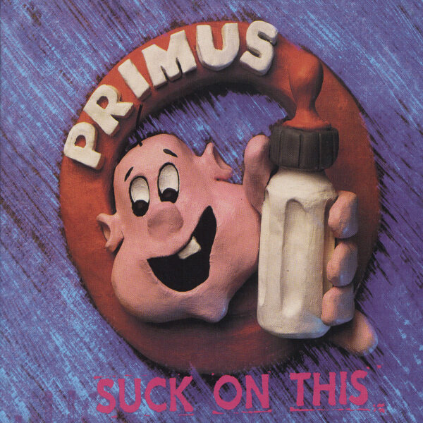PRIMUS. SUCK ON THIS