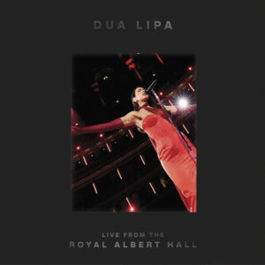 DUA LIPA. LIVE FROM THE ROYAL ALBERT HALL