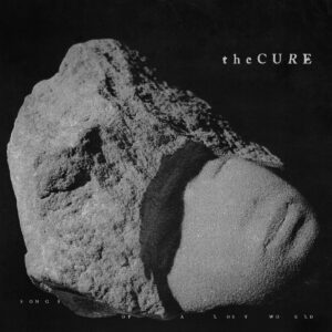 THE CURE. SONGS OF A LOST WORLD GRIS
