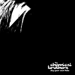 THE CHEMICAL BROTHERS. DIG YOUR OWN HOLE