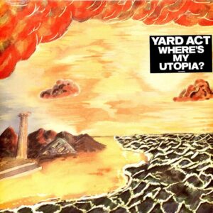 YARD ACT. WHERE’S MY UTOPIA?