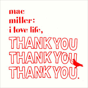 MAC MILLER. I LOVE LIFE, THANK YOU (30TH ANNIVERSARY)