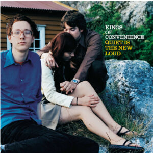 KINGS OF CONVENIENCE. QUIET IS THE NEW LOUD