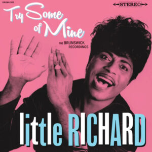 LITTLE RICHARD. TRY SOME OF MINE: THE BRUNSWICK RECORDINGS