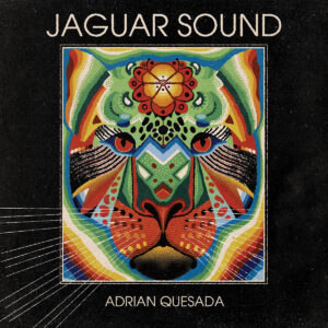 ADRIAN QUESADA. JAGUAR SOUND
