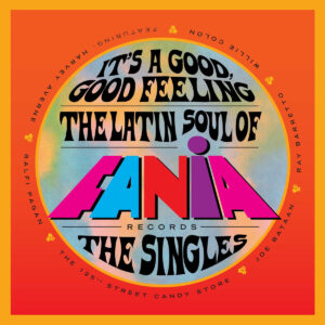 VARIOS. IT'S A GOOD, GOOD FEELING (THE LATIN SOUL OF FANIA RECORDS: THE SINGLES)