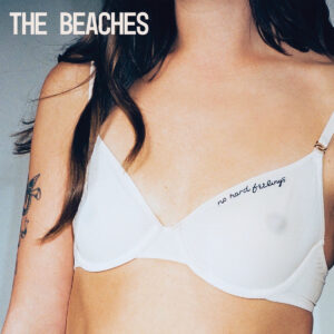 THE BEACHES. NO HARD FEELINGS