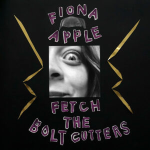 FIONA APPLE. FETCH THE BOLT CUTTERS