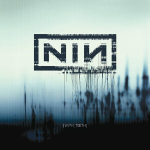 NINE INCH NAILS. WITH TEETH