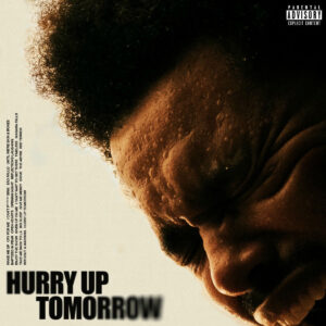 THE WEEKND. HURRY UP TOMORROW