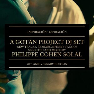 GOTAN PROJECT. INSPIRACIÓN - ESPIRACIÓN (20TH ANNIVERSARY)