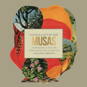 NATALIA LAFOURCADE. MUSAS (UN HOMENAJE AL FOLCLORE LATINOAMERICANO EN MANOS DE LOS MACORINOS), VOL. 2