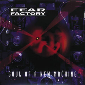 FEAR FACTORY. SOUL OF A NEW MACHINE