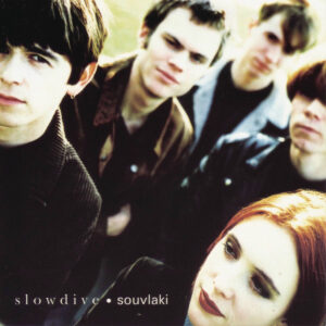 SLOWDIVE. SOUVLAKI