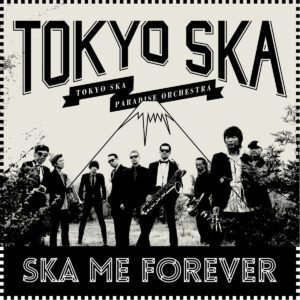 TOKYO SKA PARADISE ORCHESTRA. SKA ME FOREVER