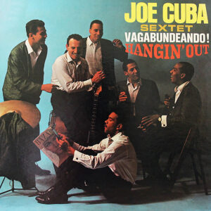 JOE CUBA SEXTET. VAGABUNDEANDO! (HANGIN' OUT)