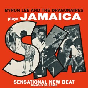 BYRON LEE AND THE DRAGONAIRES. PLAYS JAMAICA SKA