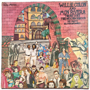 WILLIE COLON AND MON RIVERA. THERE GOES THE NEIGHBORHOOD = SE CHAVÓ EL VECINDARIO