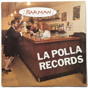 LA POLLA RECORDS. ¡BARMAN!