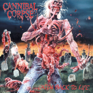 CANNIBAL CORPSE. EATEN BACK TO LIFE