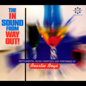 BEASTIE BOYS. THE IN SOUND FROM WAY OUT!