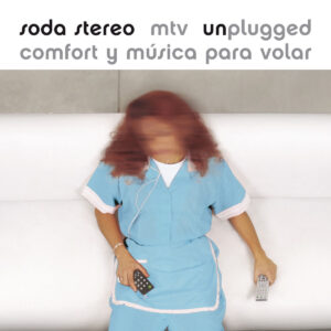 SODA STEREO. MTV UNPLUGGED: COMFORT Y MÚSICA PARA VOLAR