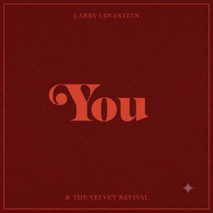 LARRY LOVESTEIN & THE VELVET REVIVAL. YOU