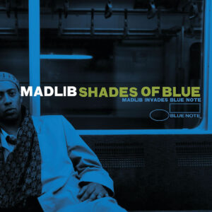MADLIB. SHADES OF BLUE (MADLIB INVADES BLUE NOTE)