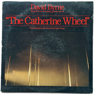 DAVID BYRNE. SONGS FROM THE BROADWAY PRODUCTION OF "THE CATHERINE WHEEL"