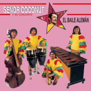 SEÑOR COCONUT Y SU CONJUNTO. EL BAILE ALEMÁN