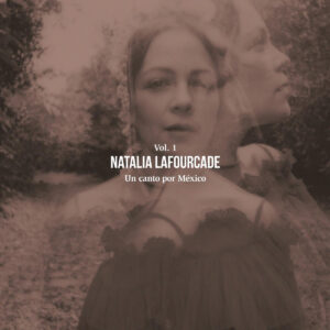 NATALIA LAFOURCADE. UN CANTO POR MÉXICO, VOL. 1