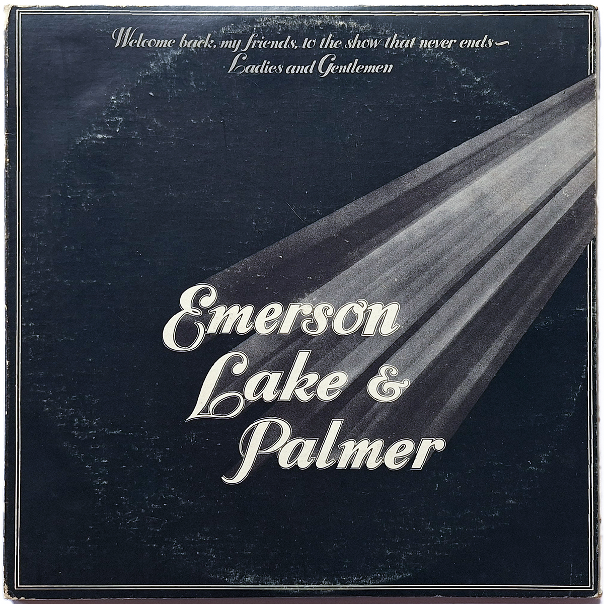 EMERSON, LAKE & PALMER. WELCOME BACK MY FRIENDS TO THE SHOW THAT NEVER ENDS - LADIES AND GENTLEMEN
