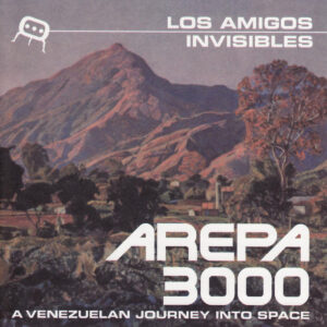 LOS AMIGOS INVISIBLES. AREPA 3000