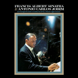 FRANCIS ALBERT SINATRA & ANTONIO CARLOS JOBIM. FRANCIS ALBERT SINATRA & ANTONIO CARLOS JOBIM (50TH ANNIVERSARY)