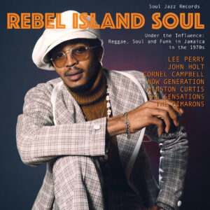 VARIOS. REBEL ISLAND SOUL – UNDER THE INFLUENCE: REGGAE, FUNK & SOUL IN JAMAICA IN THE 1970S